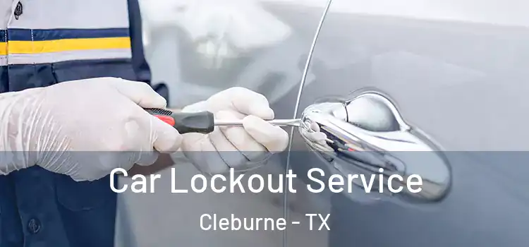 Car Lockout Service Cleburne - TX