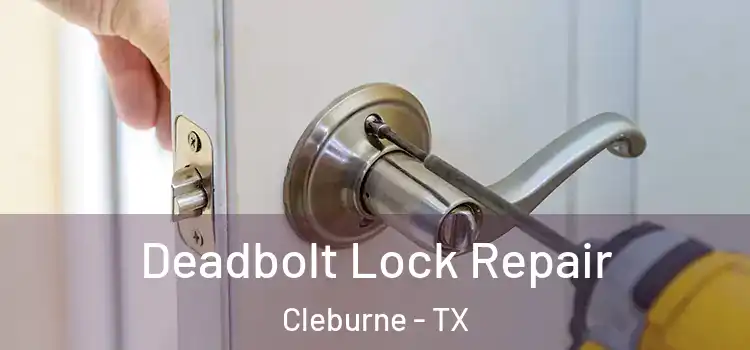 Deadbolt Lock Repair Cleburne - TX