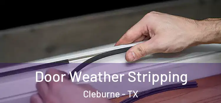 Door Weather Stripping Cleburne - TX
