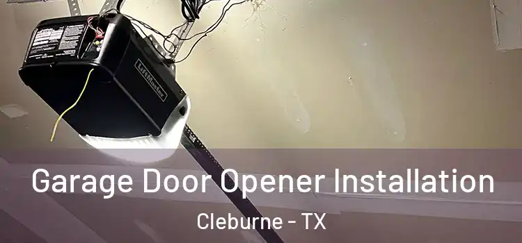  Garage Door Opener Installation Cleburne - TX