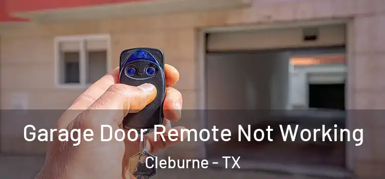  Garage Door Remote Not Working Cleburne - TX