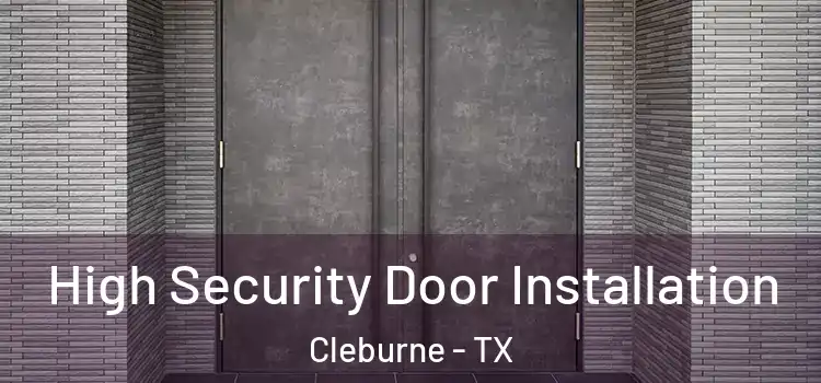  High Security Door Installation Cleburne - TX