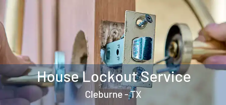 House Lockout Service Cleburne - TX
