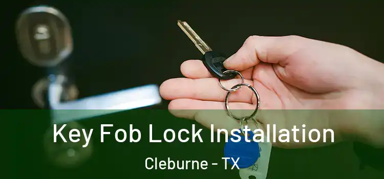 Key Fob Lock Installation Cleburne - TX