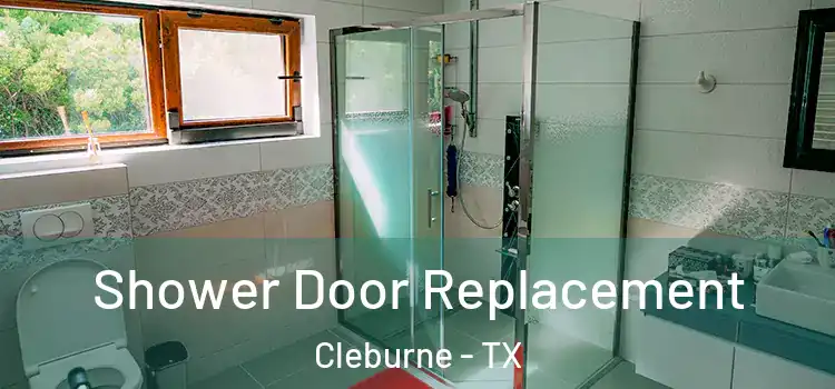  Shower Door Replacement Cleburne - TX