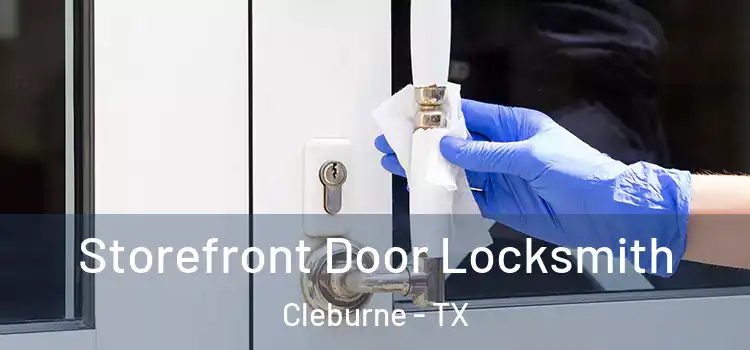  Storefront Door Locksmith Cleburne - TX